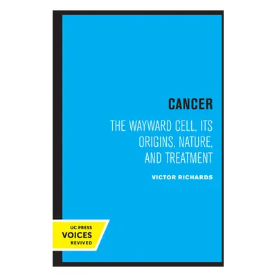 "Cancer: The Wayward Cell, Its Origins, Nature, and Treatment" - "" ("Richards Victor")