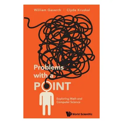 "Problems with a Point: Exploring Math and Computer Science" - "" ("Gasarch William")