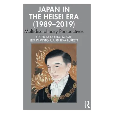 "Japan in the Heisei Era (1989-2019): Multidisciplinary Perspectives" - "" ("Murai Noriko")