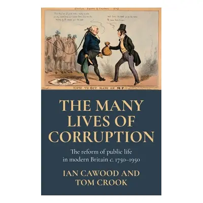 "The Many Lives of Corruption: The Reform of Public Life in Modern Britain, C. 1750-1950" - "" (