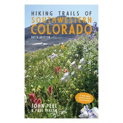 "Hiking Trails of Southwestern Colorado, Fifth Edition" - "" ("Peel John")