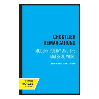 "Ghostlier Demarcations: Modern Poetry and the Material Word" - "" ("Davidson Michael")