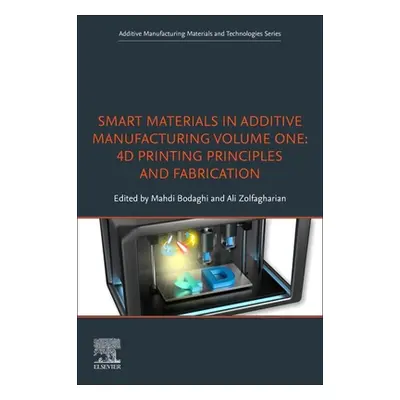 "Smart Materials in Additive Manufacturing, Volume 1: 4D Printing Principles and Fabrication" - 