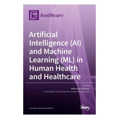 "Artificial Intelligence (AI) and Machine Learning (ML) in Human Health and Healthcare" - "" ("R