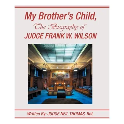 "My Brother's Child, the Biography of Judge Frank Wilson" - "" ("Thomas Ret Judge Neil")