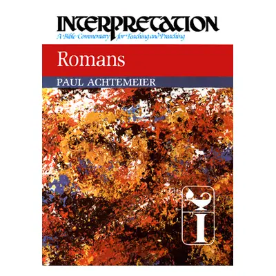 "Romans: Interpretation: A Bible Commentary for Teaching and Preaching" - "" ("Achtemeier Paul J