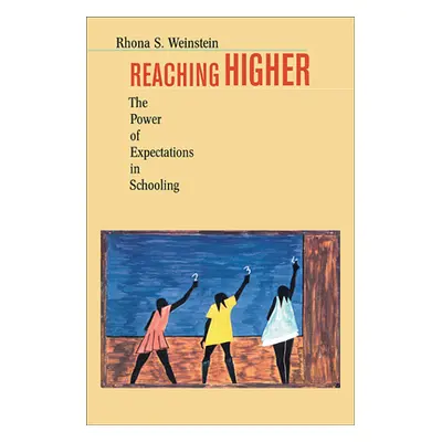 "Reaching Higher: The Power of Expectations in Schooling" - "" ("Weinstein Rhona S.")