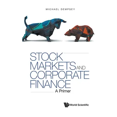 "Stock Markets and Corporate Finance: A Primer" - "" ("Michael Dempsey")