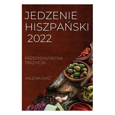 "Jedzenie HiszpaŃski 2022: Przepisywybitna Tradycja" - "" ("Diaz Valeria")