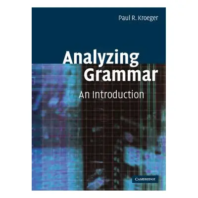 "Analyzing Grammar: An Introduction" - "" ("Kroeger Paul R.")