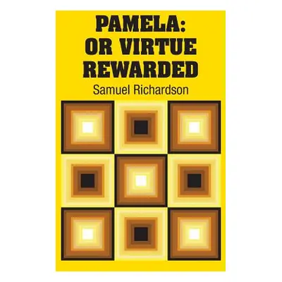 "Pamela: Or Virtue Rewarded" - "" ("Richardson Samuel")