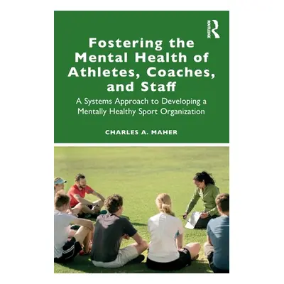 "Fostering the Mental Health of Athletes, Coaches, and Staff: A Systems Approach to Developing a