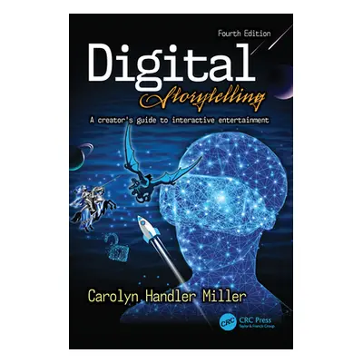 "Digital Storytelling: A Creator's Guide to Interactive Entertainment" - "" ("Miller Carolyn Han