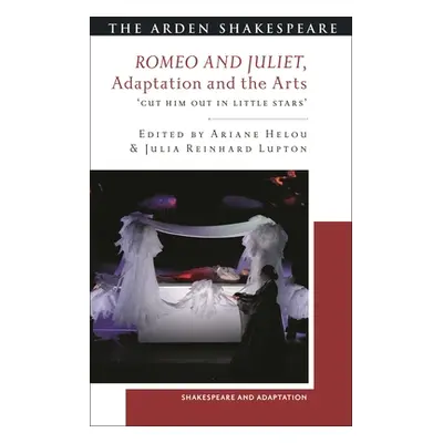 "Romeo and Juliet, Adaptation and the Arts: 'Cut Him Out in Little Stars'" - "" ("Lupton Julia R