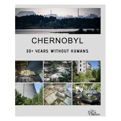 "Chernobyl - 30+ Years Without Humans (Hardcover Edition)" - "" ("Zwaan Erwin")