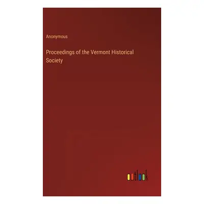 "Proceedings of the Vermont Historical Society" - "" ("Anonymous")