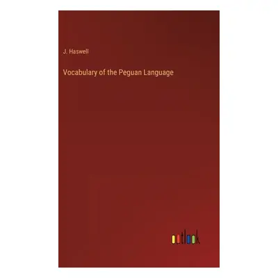 "Vocabulary of the Peguan Language" - "" ("Haswell J.")