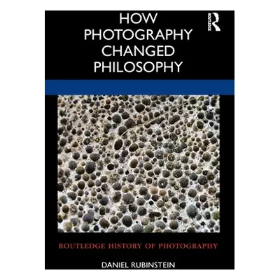 "How Photography Changed Philosophy" - "" ("Rubinstein Daniel")