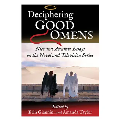 "Deciphering Good Omens: Nice and Accurate Essays on the Novel and Television Series" - "" ("Gia