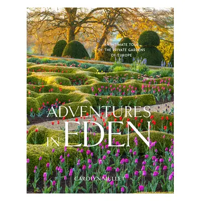 "Adventures in Eden: An Intimate Tour of the Private Gardens of Europe" - "" ("Mullet Carolyn")