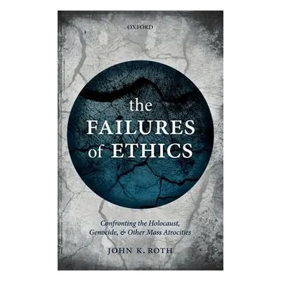 "The Failures of Ethics: Confronting the Holocaust, Genocide, and Other Mass Atrocities" - "" ("