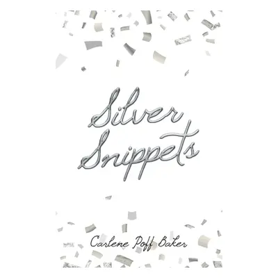 "Silver Snippets" - "" ("Baker Carlene Poff")