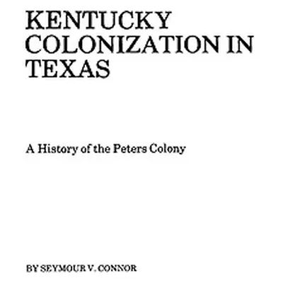 "Kentucky Colonization in Texas" - "" ("Connor Seymour V.")