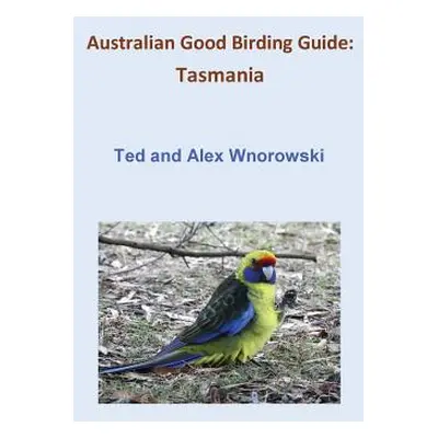 "Australian Good Birding Guide: Tasmania" - "" ("Wnorowski Ted")