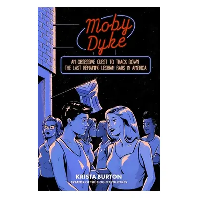 "Moby Dyke: An Obsessive Quest to Track Down the Last Remaining Lesbian Bars in America" - "" ("