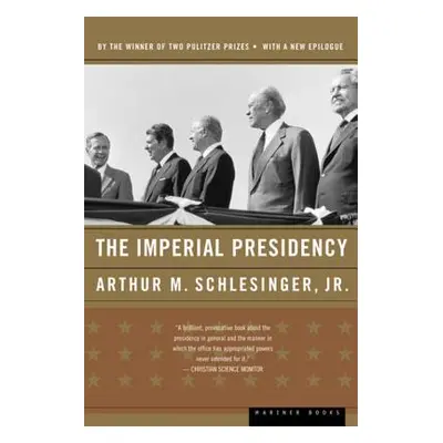 "The Imperial Presidency" - "" ("Schlesinger Arthur M.")