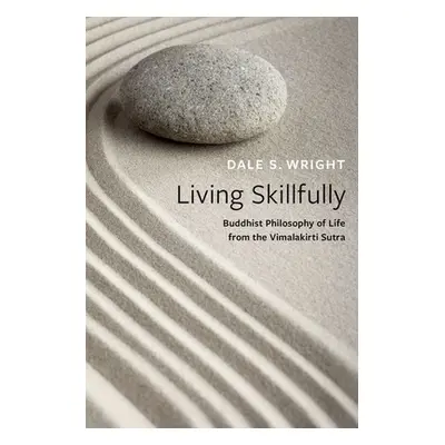 "Living Skillfully: Buddhist Philosophy of Life from the Vimalakirti Sutra" - "" ("Wright Dale S