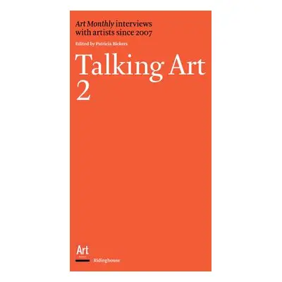 "Talking Art 2: Interviews with Artists Since 2007" - "" ("Bickers Patricia")