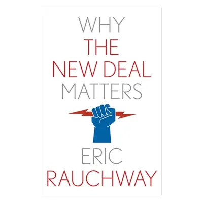 "Why the New Deal Matters" - "" ("Rauchway Eric")