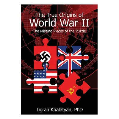 "The True Origins of World War II: The Missing Pieces of the Puzzle" - "" ("Khalatyan Tigran")