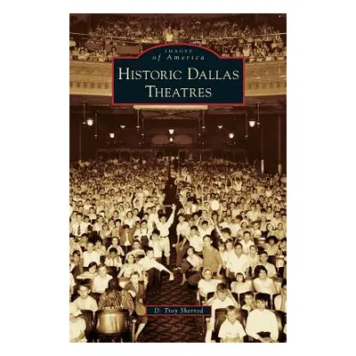 "Historic Dallas Theatres" - "" ("Sherrod D. Troy")