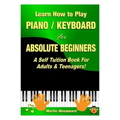 "Learn How to Play Piano / Keyboard For Absolute Beginners: A Self Tuition Book For Adults & Tee