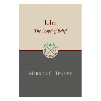 "John: The Gospel of Belief: An Analytic Study of the Text" - "" ("Tenney Merrill C.")