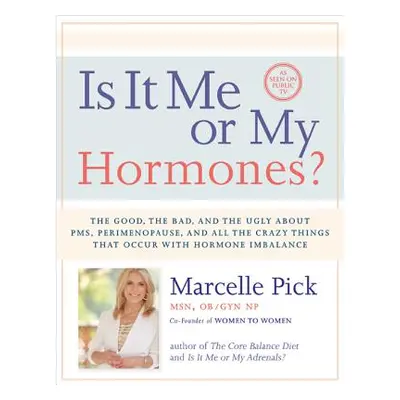 "Is It Me or My Hormones?: The Good, the Bad, and the Ugly about Pms, Perimenopause, and All the