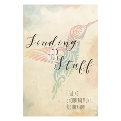 "Finding HER Stuff: Healing Encouragement Restoration" - "" ("Aj")