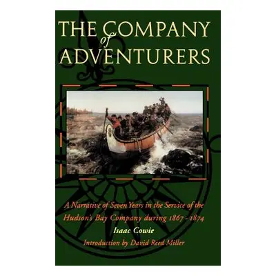 "The Company of Adventurers: A Narrative of Seven Years in the Service of the Hudson's Bay Compa