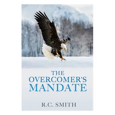 "The Overcomer's Mandate: In Training for Reigning" - "" ("Smith R. C.")