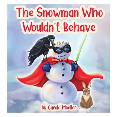 "The Snowman Who Wouldn't Behave" - "" ("Moeller Carole")