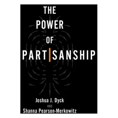 "The Power of Partisanship" - "" ("Dyck Joshua J.")