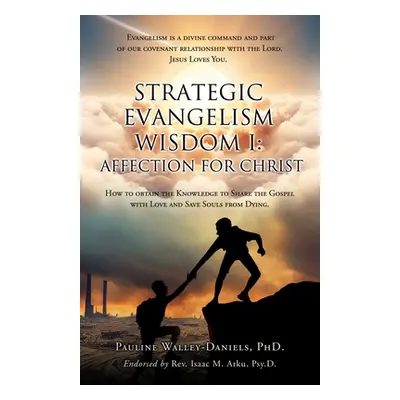 "Strategic Evangelism Wisdom I: Affection for Christ: How to obtain the Knowledge to Share the G