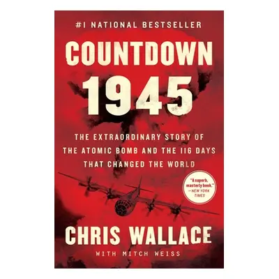 "Countdown 1945: The Extraordinary Story of the Atomic Bomb and the 116 Days That Changed the Wo