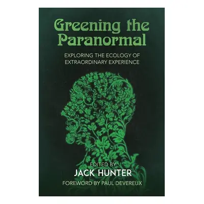 "Greening the Paranormal: Exploring the Ecology of Extraordinary Experience" - "" ("Hunter Jack"