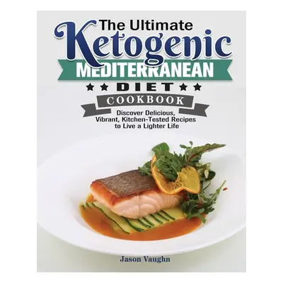 "The Ultimate Ketogenic Mediterranean Diet Cookbook" - "" ("Vaughn Jason")