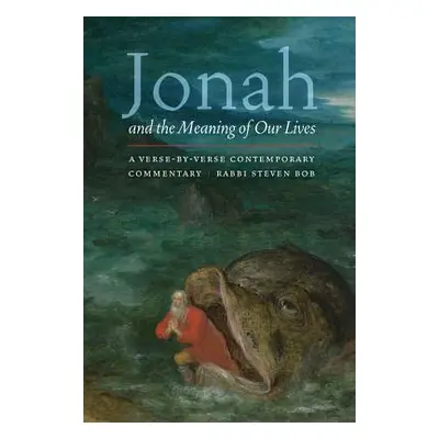 "Jonah and the Meaning of Our Lives: A Verse-By-Verse Contemporary Commentary" - "" ("Bob Steven