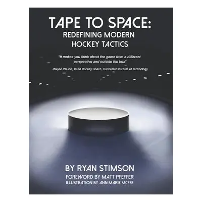 "Tape to Space: Redefining Modern Hockey Tactics" - "" ("Stimson Ryan Kent")