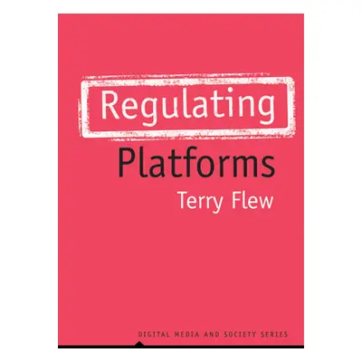 "Regulating Platforms" - "" ("Flew Terry")